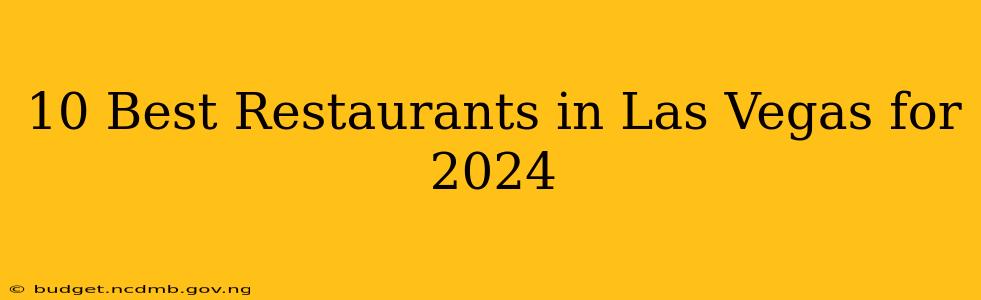 10 Best Restaurants in Las Vegas for 2024