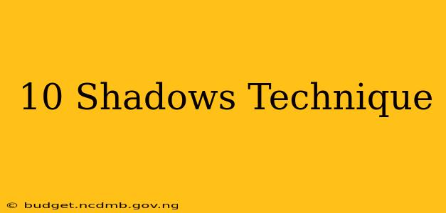10 Shadows Technique