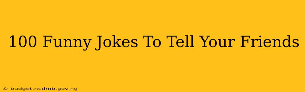 100 Funny Jokes To Tell Your Friends