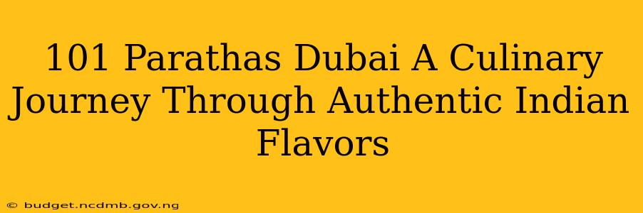101 Parathas Dubai A Culinary Journey Through Authentic Indian Flavors