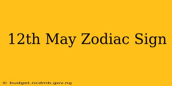 12th May Zodiac Sign