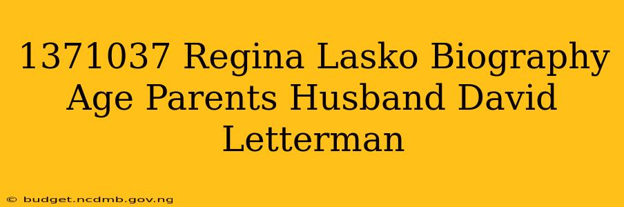 1371037 Regina Lasko Biography Age Parents Husband David Letterman