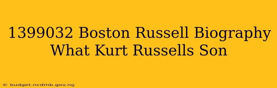 1399032 Boston Russell Biography What Kurt Russells Son