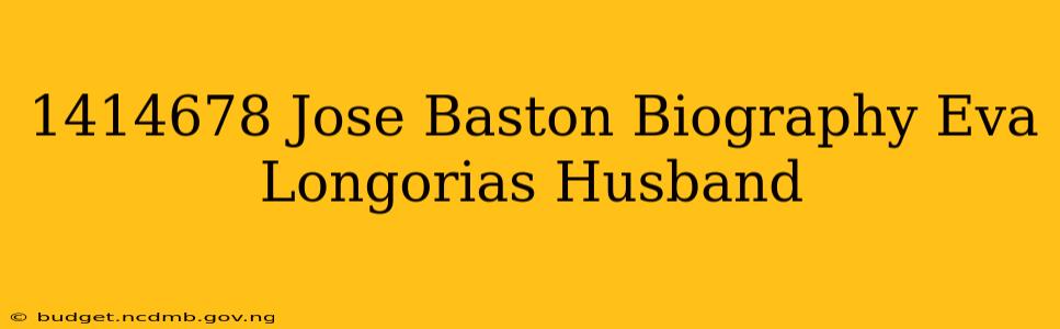 1414678 Jose Baston Biography Eva Longorias Husband