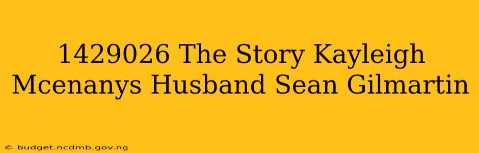 1429026 The Story Kayleigh Mcenanys Husband Sean Gilmartin