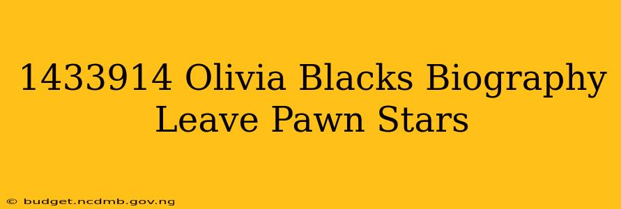 1433914 Olivia Blacks Biography Leave Pawn Stars