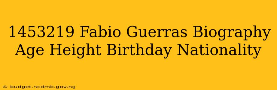 1453219 Fabio Guerras Biography Age Height Birthday Nationality