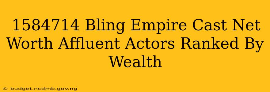 1584714 Bling Empire Cast Net Worth Affluent Actors Ranked By Wealth