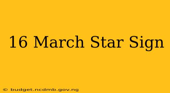 16 March Star Sign