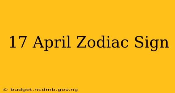 17 April Zodiac Sign