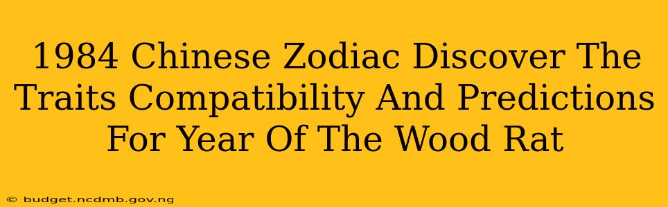 1984 Chinese Zodiac Discover The Traits Compatibility And Predictions For Year Of The Wood Rat