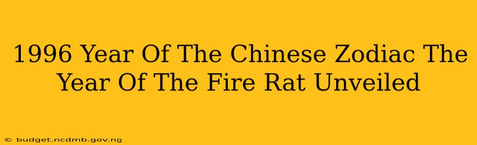 1996 Year Of The Chinese Zodiac The Year Of The Fire Rat Unveiled