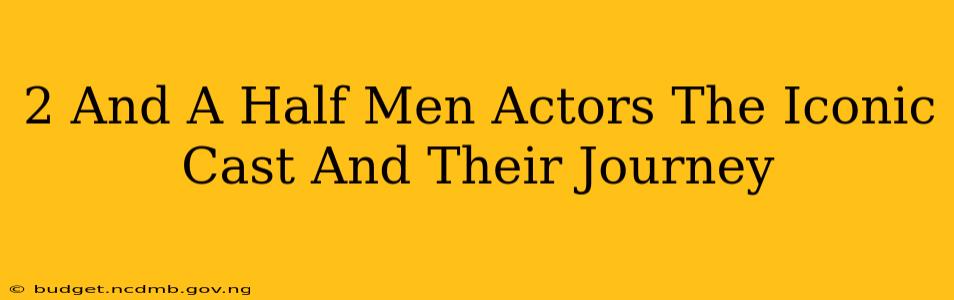 2 And A Half Men Actors The Iconic Cast And Their Journey