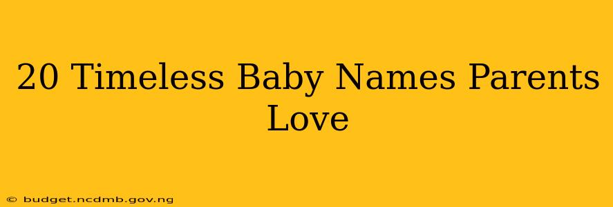 20 Timeless Baby Names Parents Love
