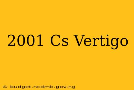 2001 Cs Vertigo
