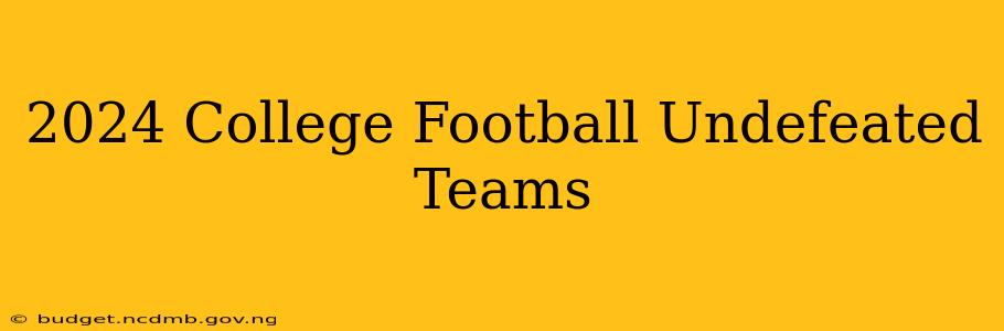 2024 College Football Undefeated Teams