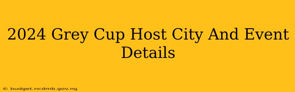 2024 Grey Cup Host City And Event Details
