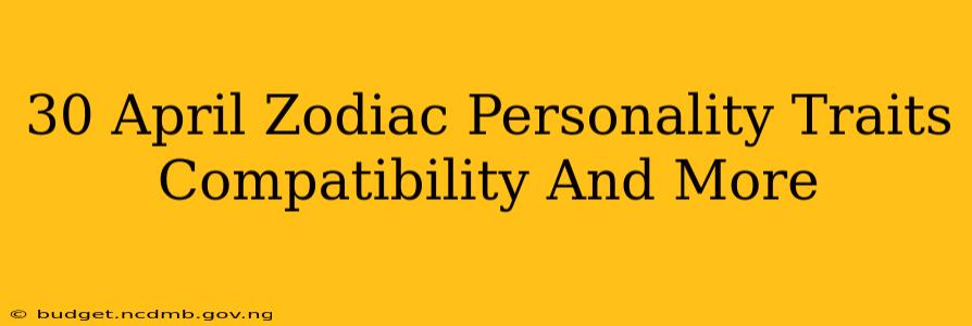 30 April Zodiac Personality Traits Compatibility And More