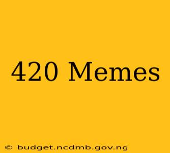420 Memes