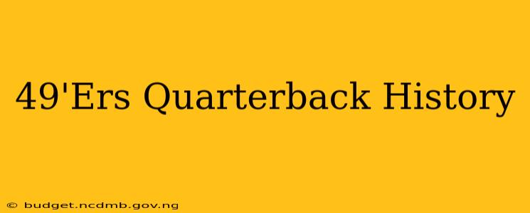 49'Ers Quarterback History