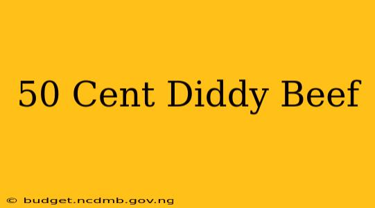 50 Cent Diddy Beef