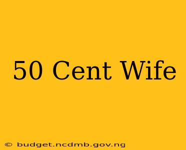 50 Cent Wife