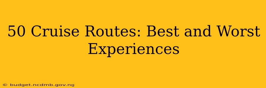 50 Cruise Routes: Best and Worst Experiences