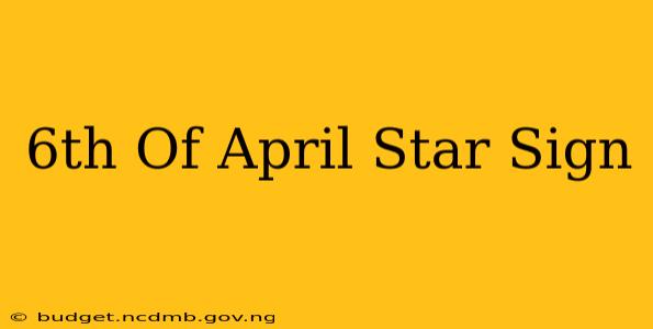 6th Of April Star Sign