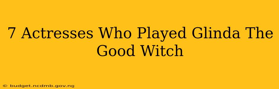 7 Actresses Who Played Glinda The Good Witch