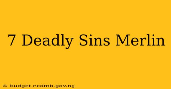 7 Deadly Sins Merlin