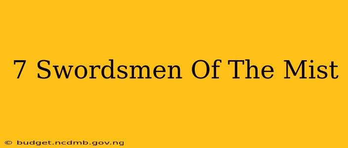 7 Swordsmen Of The Mist