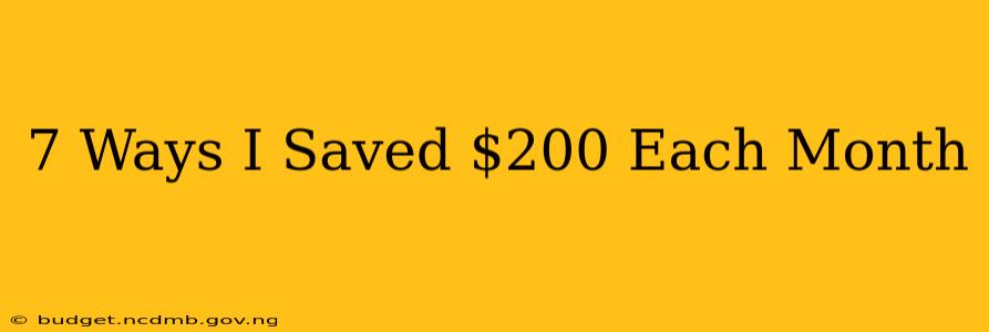 7 Ways I Saved $200 Each Month