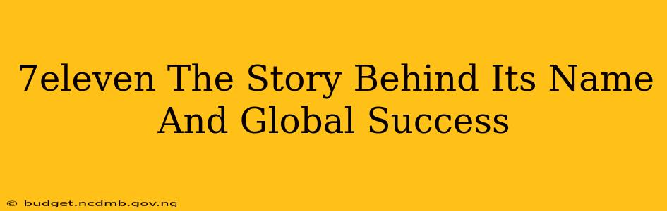 7eleven The Story Behind Its Name And Global Success