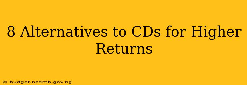 8 Alternatives to CDs for Higher Returns
