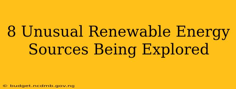 8 Unusual Renewable Energy Sources Being Explored