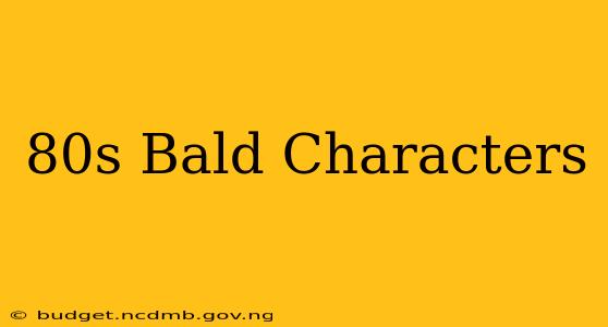 80s Bald Characters