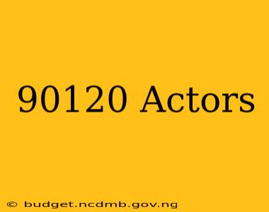 90120 Actors