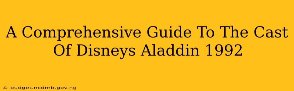 A Comprehensive Guide To The Cast Of Disneys Aladdin 1992