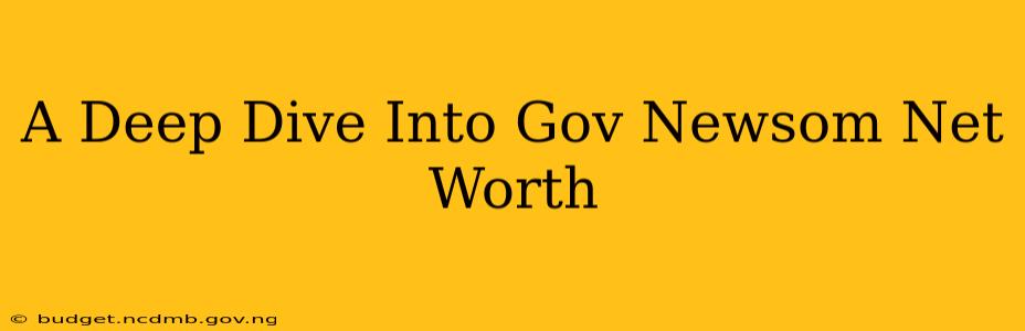 A Deep Dive Into Gov Newsom Net Worth