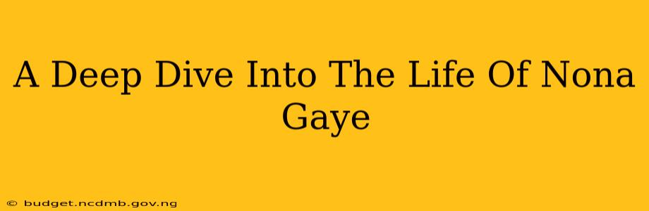 A Deep Dive Into The Life Of Nona Gaye
