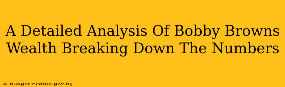 A Detailed Analysis Of Bobby Browns Wealth Breaking Down The Numbers