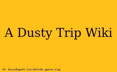 A Dusty Trip Wiki