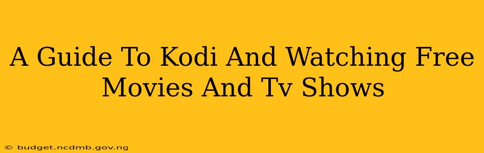 A Guide To Kodi And Watching Free Movies And Tv Shows