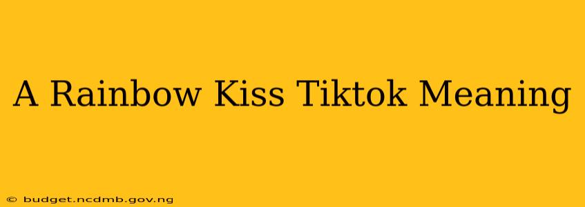 A Rainbow Kiss Tiktok Meaning