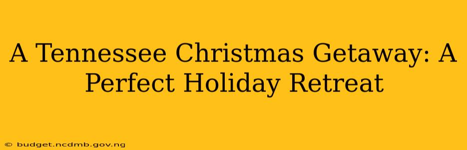 A Tennessee Christmas Getaway: A Perfect Holiday Retreat