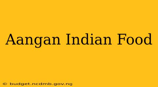 Aangan Indian Food
