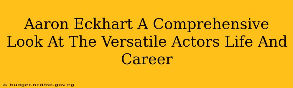 Aaron Eckhart A Comprehensive Look At The Versatile Actors Life And Career