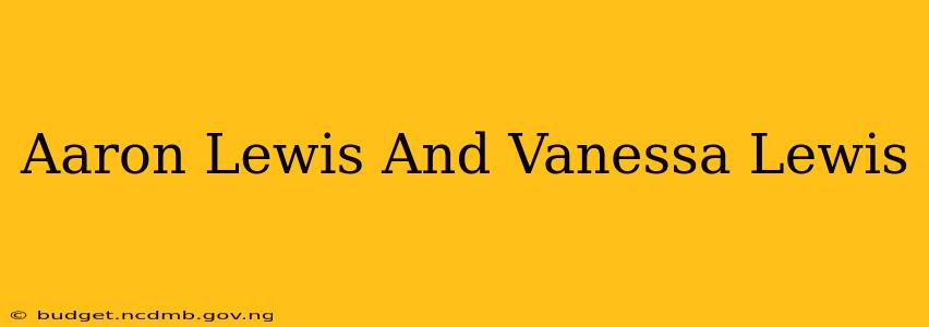 Aaron Lewis And Vanessa Lewis