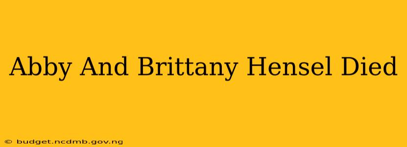 Abby And Brittany Hensel Died