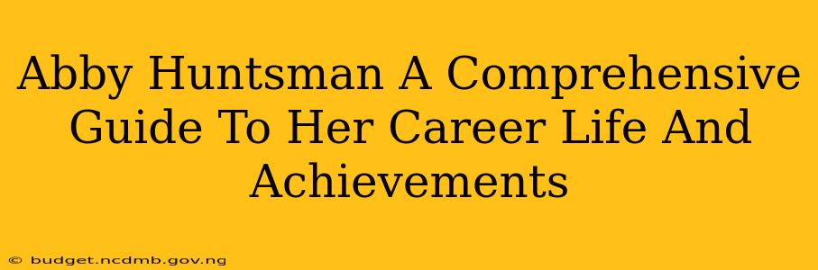 Abby Huntsman A Comprehensive Guide To Her Career Life And Achievements